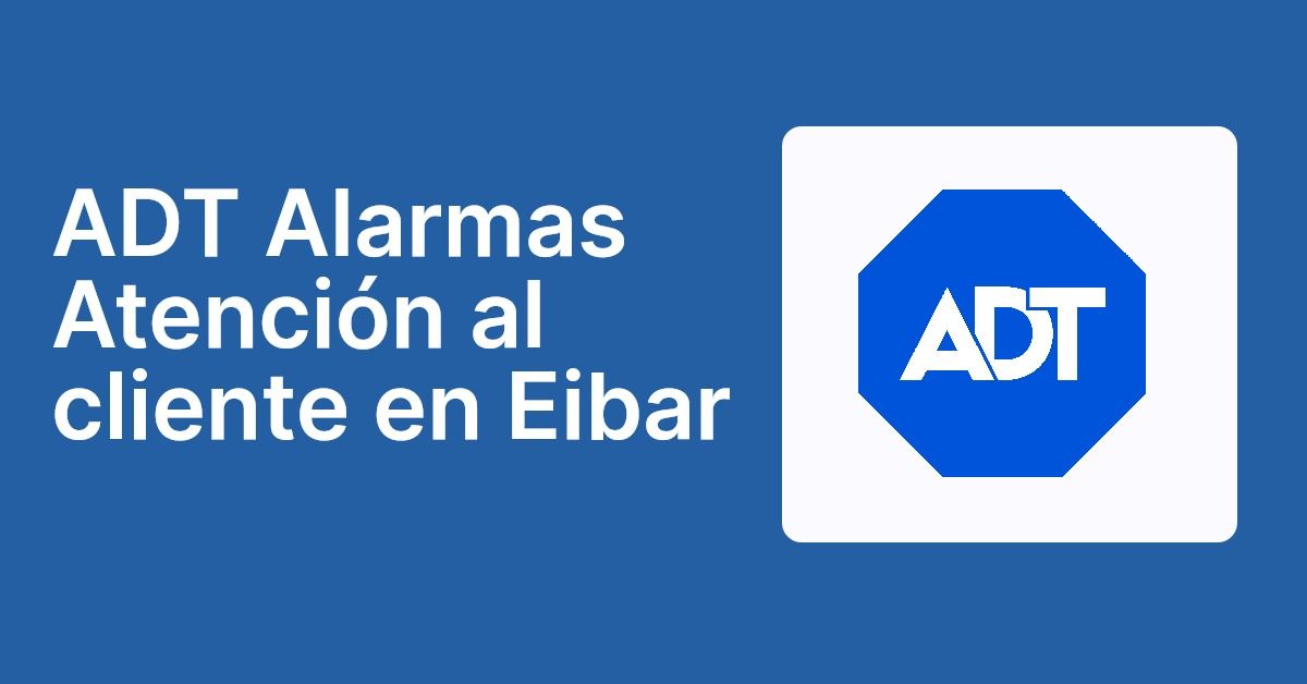 ADT Alarmas Atención al cliente en Eibar